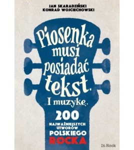 Piosenka musi posiadać tekst i muzykę - 200 najważniejszych utworów polskiego rocka - Jan Skaradziński, Konrad Wojciechowski