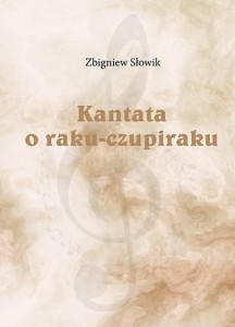 Zbigniew Słowik: Kantata o raku-czupiraku - nuty na chór dziecięcy, fortepian i orkiestrę smyczkową
