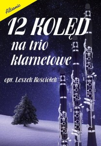 Leszek Kościółek: 12 kolęd na trio klarnetowe - nuty na trzy klarnety