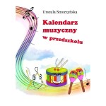 Kalendarz muzyczny w przedszkolu - Urszula Smoczyńska (książka bez płyt)