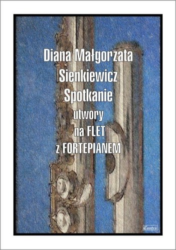 Diana Małgorzata Sienkiewicz: Spotkanie - nuty na flet z fortepianem