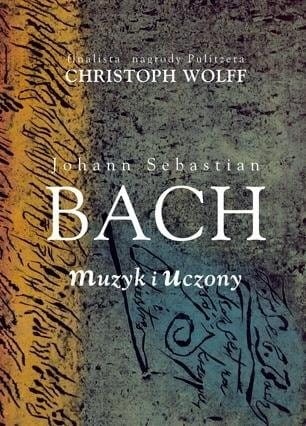 Johann Sebastian Bach: Muzyk i uczony - biografia - Christoph Wolff