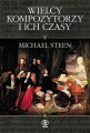 Wielcy kompozytorzy i ich czasy - leksykon - Michael Steen