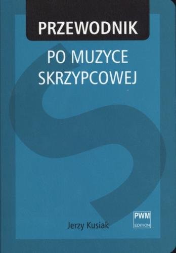 Przewodnik po muzyce skrzypcowej - Jerzy Kusiak