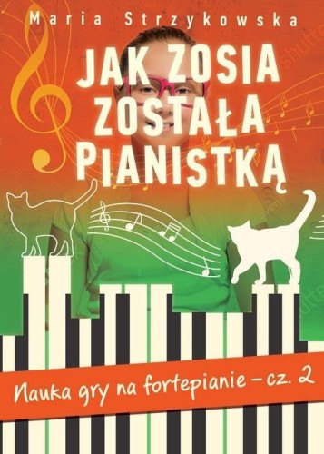 Jak Zosia została pianistką cz. 2 - nauka gry na pianinie dla dzieci - Maria Strzykowska