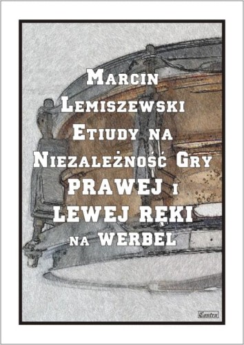 Marcin Lemiszewski: Etiudy na niezależność gry prawej i lewej ręki na werbel
