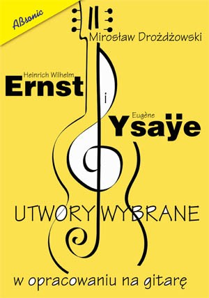 Mirosław Drożdżowski: Ernst i Ysaye - utwory wybrane w opracowaniu na gitarę - nuty na gitarę klasyczną