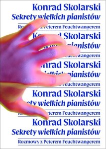 Konrad Skolarski: Sekrety wielkich pianistów - rozmowy z Peterem Feuchtwangerem
