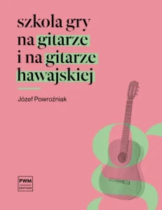 Józef Powroźniak: Szkoła gry na gitarze i gitarze hawajskiej - nuty na gitarę
