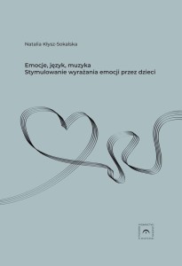 Natalia Kłysz-Sokalska: Emocje, język, muzyka - stymulowanie wyrażania emocji przez dzieci