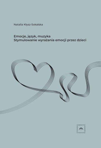 Natalia Kłysz-Sokalska: Emocje, język, muzyka - stymulowanie wyrażania emocji przez dzieci