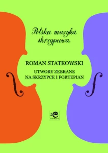 Utwory zebrane na skrzypce i fortepian - Roman Statkowski, Andrzej Kacprzak, Katarzyna Markiewicz