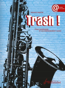 Arnaud Martin: Trash ! pour saxophone et acommpaniment audio (+ audio online) - nuty na saksofon