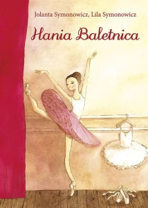 Jolanta Symonowicz, Lila Symonowicz: Hania Baletnica - opowieść dla dzieci