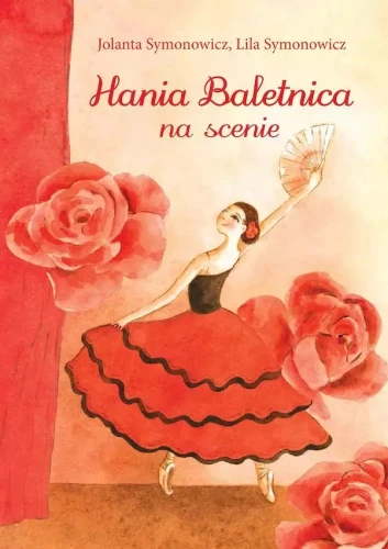 Jolanta Symonowicz, Lila Symonowicz: Hania Baletnica na scenie - opowieść dla dzieci