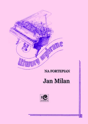 Jan Milan: Utwory wybrane na fortepian