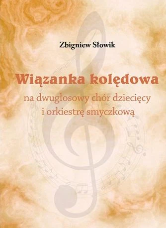 Zbigniew Słowik: Wiązanka kolędowa na dwugłosowy chór dziecięcy i orkiestrę smyczkową