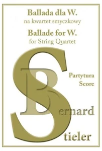 Bernard Stieler: Ballada dla W. - nuty na kwartet smyczkowy