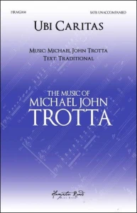 Michael John Trotta: Ubi Caritas for SATB - nuty na chór mieszany a cappella