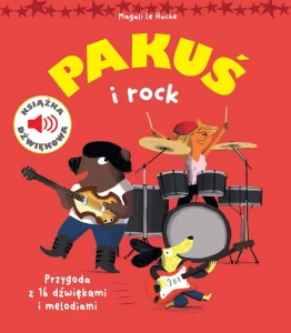 Magali le Huche: Pakuś i rock - książeczka dźwiękowa dla najmłodszych