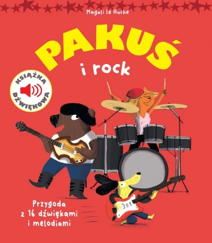Magali le Huche: Pakuś i rock - książeczka dźwiękowa dla najmłodszych