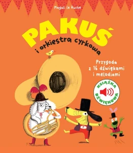 Magali le Huche: Pakuś i orkiestra cyrkowa - książeczka dźwiękowa dla najmłodszych