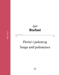 Jan Stefani: Dzieła Wszystkie tom 2 - Pieśni i polonezy - Adam Tomasz Kukla (partytura)