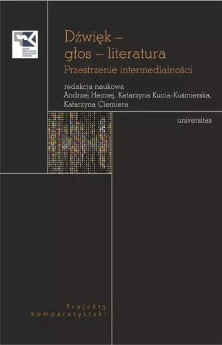 Dźwięk - głos - literatura - przestrzenie intermedialności - projekty komparatystyki