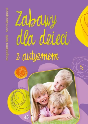 Zabawy dla dzieci z autyzmem - Magdalena Sabik, Anna Szczypczyk