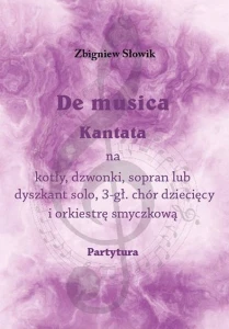Zbigniew Słowik: De musica - kantata na kotły, dzwonki, sopran, lub dyszkant solo, 3-gł. chór dziecięcy i orkiestrę smyczkową