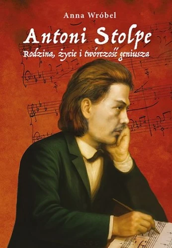Anna Wróbel: Antoni Stolpe - rodzina, życie i twórczość geniusza
