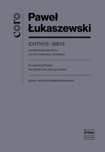 Paweł Łukaszewski: ICHTHYS - modlitwa ekumeniczna na chór mieszany i akordeon (partytura chóralna)