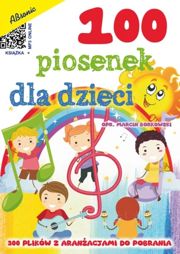 100 piosenek dla dzieci - Marcin Borkowski - 300 plików z aranżacjami do pobrania (+ mp3 online)