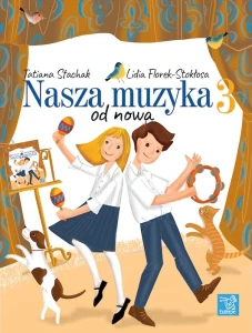 Nasza muzyka od nowa 3 - Tatiana Stachak, Lidia Florek-Stokłosa - podręcznik do kształcenia słuchu i rytmiki dla klasy trzeciej