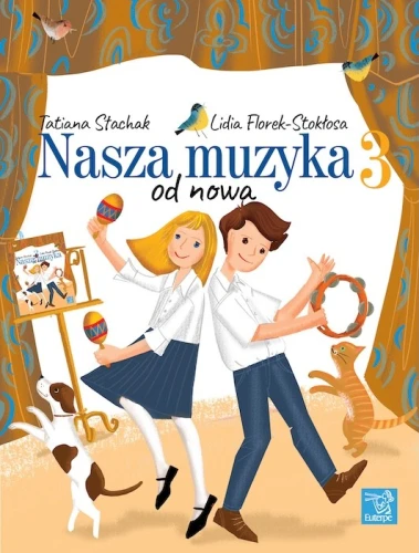 Nasza muzyka od nowa 3 - Tatiana Stachak, Lidia Florek-Stokłosa - podręcznik do kształcenia słuchu i rytmiki dla klasy trzeciej