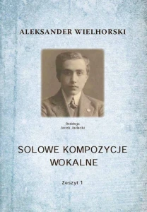 Aleksander Wielhorski: Solowe kompozycje wokalne - zeszyt 1 - nuty na głos i fortepian