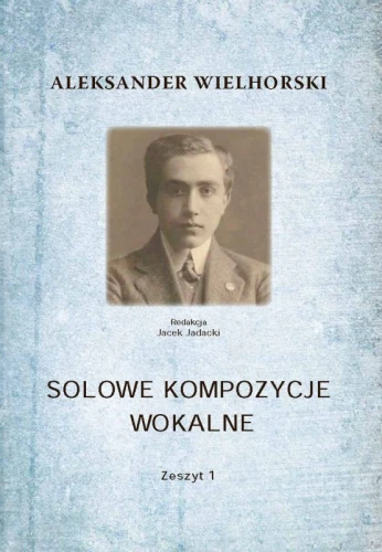 Aleksander Wielhorski: Solowe kompozycje wokalne - zeszyt 1 - nuty na głos i fortepian