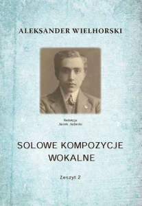 Aleksander Wielhorski: Solowe kompozycje wokalne - zeszyt 2 - nuty na głos i fortepian