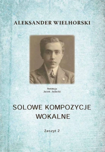 Aleksander Wielhorski: Solowe kompozycje wokalne - zeszyt 2 - nuty na głos i fortepian