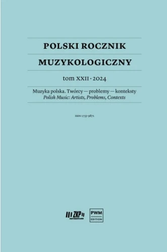 Polski Rocznik Muzykologiczny tom XXII - 2024 Muzyka polska. Twórcy problemy konteksty