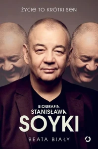 Beata Biały: Życie to krótki sen - biografia Stanisława Soyki
