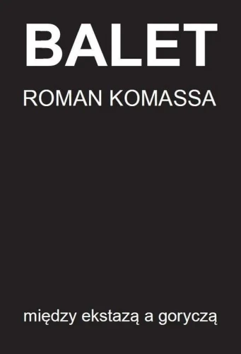 Balet między ekstazą a goryczą - Roman Komassa
