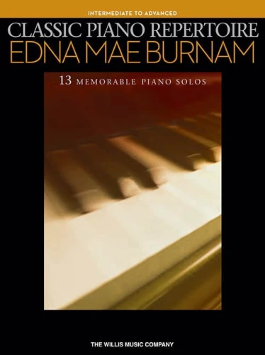 Classic Piano Repertoire (Intermediate to Advanced): Edna Mae Burnam - 13 memorable piano solos - nuty na fortepian