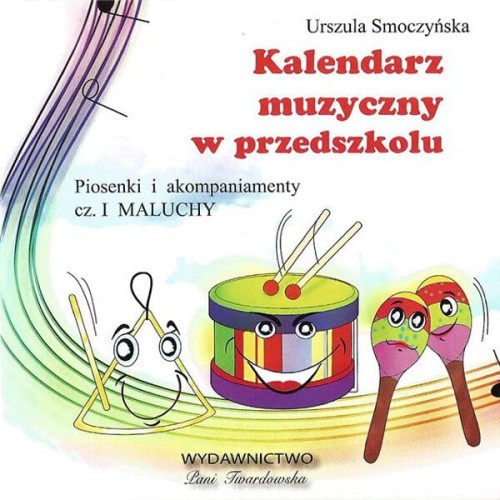 Kalendarz muzyczny w przedszkolu - CD 1 - Maluchy - Urszula Smoczyńska - piosenki i akompaniamenty do książki