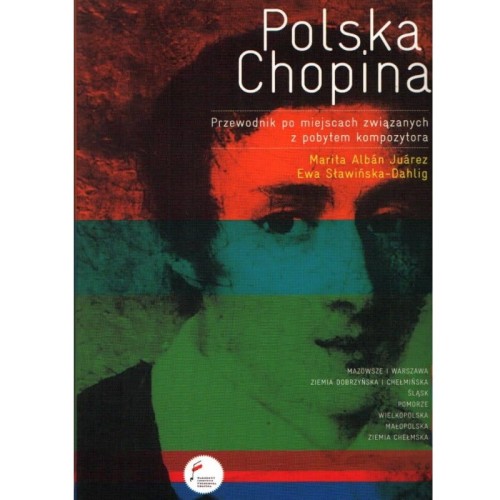 Polska Fryderyka Chopina - przewodnik po miejscach związanych z pobytem kompozytora - Marita Alban Juarez, Ewa Sławińska-Dahling