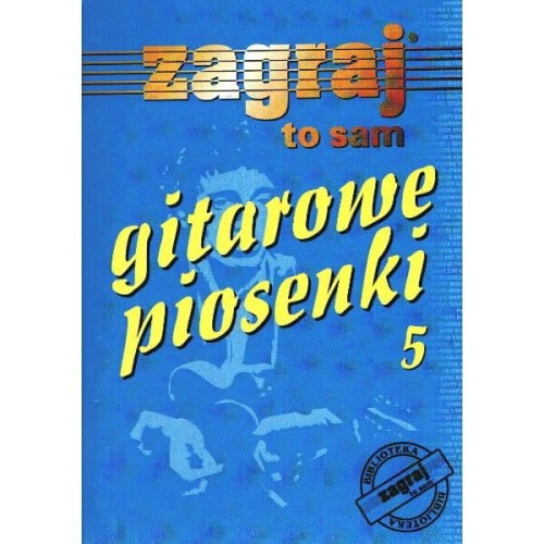 Gitarowe piosenki cz. 5 - śpiewnik z chwytami gitarowymi i słowami