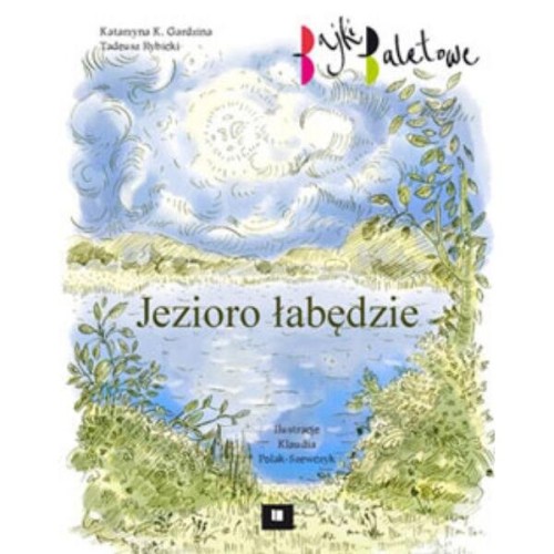 Jezioro łabędzie - bajki baletowe - Katarzyna Gardzina-Kubała, Tadeusz Rybicki