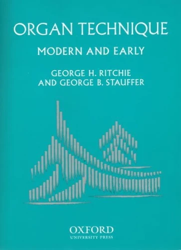 George H. Ritchie, George B. Stauffer: Organ Technique - Modern and Early - podręcznik do nauki technik organowych