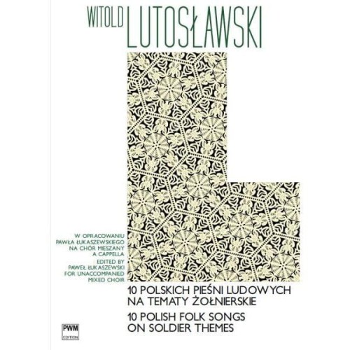 10 polskich pieśni ludowych na tematy żołnierskie na chór mieszany a cappella (partytura studyjna) - Witold Lutosławski