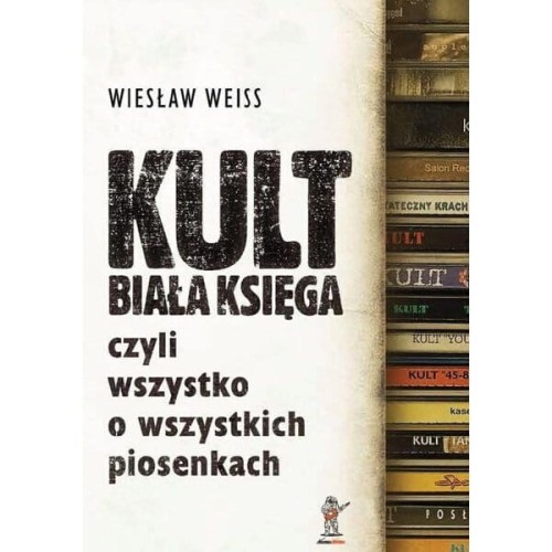 Kult. Biała Księga, czyli wszystko o wszystkich piosenkach - Wiesław Weiss